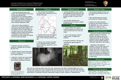 Many protected areas in the eastern US struggle  with the issue of deer overabundance due to the lack of authorized hunting and the absence of natural predators such as wolves and mountain lions. Subsequent prob lems arise including habitat degradation, poor herd health, and increased negative  human-wildlife interactions such as car accidents. Catoctin Mountain Park completed a deer management plan in 2009 incorporating a direct reduction strategy to resolve the white-tailed deer overabundance issue and have since seen positive  results.  Each year the population is monitored using spotlight surveys and Program Distance. In 2015, we implemented an additional eight week long, un-baited camera trap survey. Thirty-nine cameras (1/149acres) operated from mid-July through mid- September. Findings indicated that the park’s deer population was approximately 21 deer/mi2. We plan to compare these results  with those provided by Program Distance to determine if this method of population monitoring will be considered in future years.