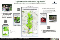 A joint project of NatureServe and the National Park Service, National Capital Region. With NPS support, NatureServe formed a team including 4 college-  level interns to create a mobile  experience for the Explore Natural Communities website.  With a mobile  device (cell phone, tablet, iPad, etc.) and an internet connection, all users can access a map of the park and track their location along trails, query the map for information about nearby natural communities, use pictures of plants  and animals that help form the natural communities to learn to recognize them in the field, enjoy prebuilt hikes, listen to podcasts, and watch  videos all focused on the natural history and natural communities of Rock Creek  Park. Check it out on your mobile device at: http://explorenaturalcommunities.org/parks-places/rock-creek-park/ mobile-map.
