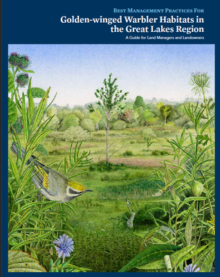 Best Management Practices For Golden-winged Warbler Habitats in the Great Lakes Region: A Guide for Land Managers and Landowners 